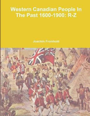 Western Canadian People in the Past, 1600-1900: R-Z(English, Paperback, Fromhold Joachim)