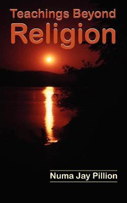 Teachings Beyond Religion(English, Paperback, Pillion Numa Jay)
