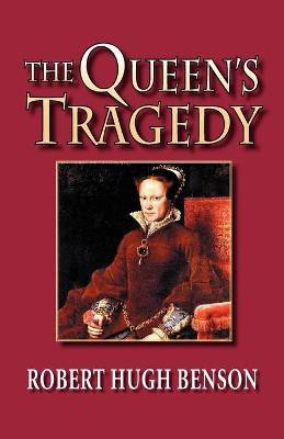 The Queen's Tragedy(English, Paperback, Benson Robert, Hugh)