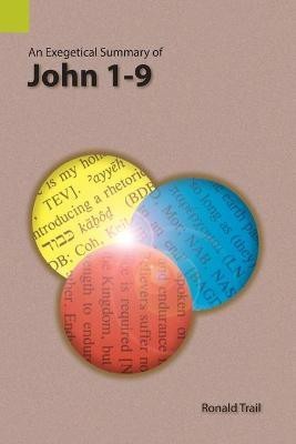 An Exegetical Summary of John 1-9(English, Paperback, Trail Ronald)