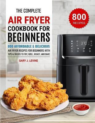 The Complete Air Fryer Cookbook For Beginners(English, Paperback, J Levine Gary)