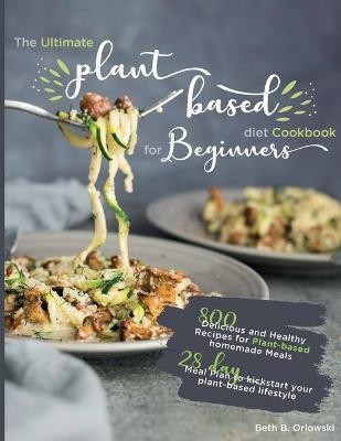 The Ultimate Plant-Based Diet Cookbook for Beginners(English, Paperback, Orlowski Beth B)