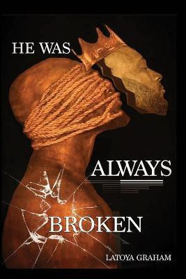 He Was Always Broken(English, Paperback, Graham Latoya N)