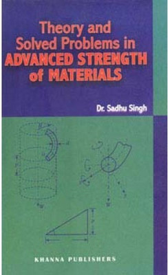 Theory and Solved Problems in Advanced Strength of Materials 2 Edition(English, Paperback, Dr. Sadhu Singh)