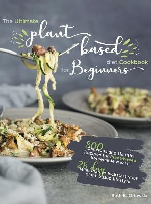 The Ultimate Plant-Based Diet Cookbook for Beginners(English, Hardcover, Orlowski Beth B)