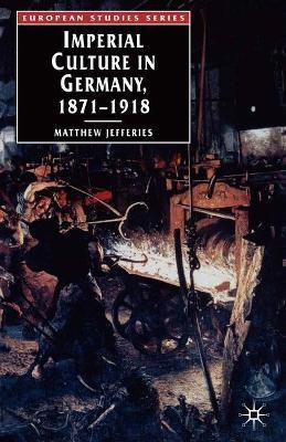 Imperial Culture in Germany, 1871-1918(English, Paperback, Jefferies Matthew)