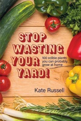 Stop Wasting Your Yard!(English, Paperback, Russell Kate)