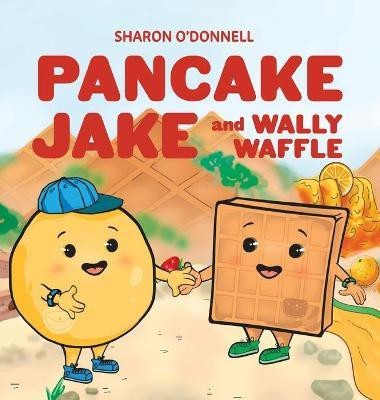 Pancake Jake and Wally Waffle(English, Hardcover, O'Donnell Sharon J)