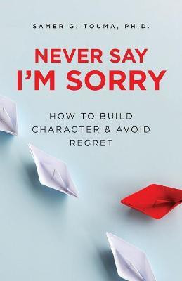 Never Say I'm Sorry(English, Paperback, Touma Samer PhD)