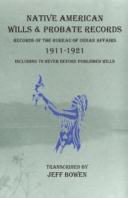 Native American Wills and Probate Records, 1911-1921 Records of the Bureau of Indian Affairs(English, Paperback, unknown)