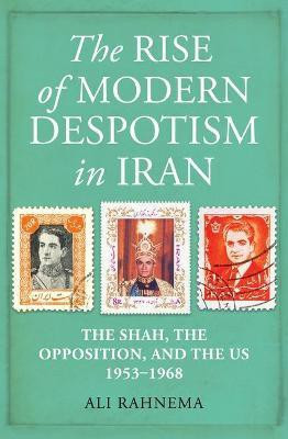 The Rise of Modern Despotism in Iran(English, Hardcover, Rahnema Ali)