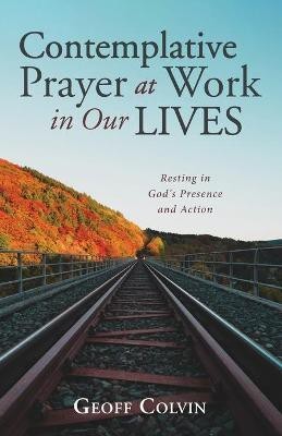 Contemplative Prayer at Work in Our Lives(English, Paperback, Colvin Geoff)