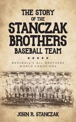 The Story of the Stanczak Brothers Baseball Team(English, Paperback, Stanczak John R)
