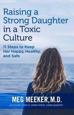 Raising a Strong Daughter in a Toxic Culture(English, Paperback, Meeker Meg M.D.)