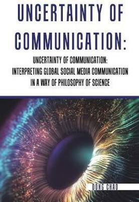 Uncertainty of Communication Interpreting Global Social Media Communication in a Way of Philosophy of Science(English, Paperback, Chao Dong)