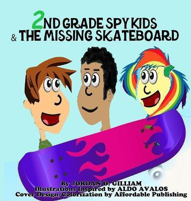 2nd Grade Spy Kids and the Missing Skateboard(English, Hardcover, Jordan Gilliam)