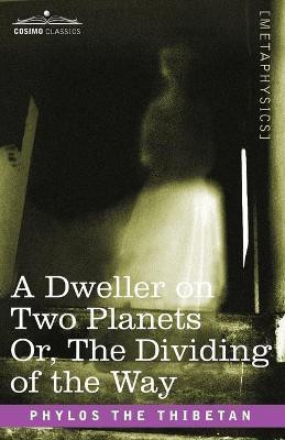 A Dweller on Two Planets Or, the Dividing of the Way(English, Paperback, Phylos the Thibetan)