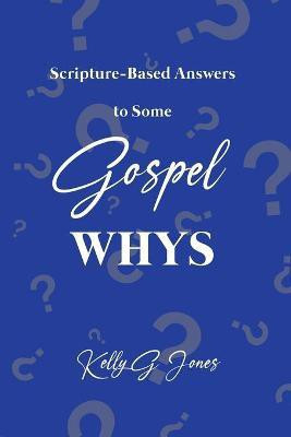 Scripture-Based Answers to Some GOSPEL WHYS(English, Paperback, Jones Kelly G)