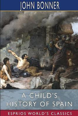 A Child's History of Spain (Esprios Classics)(English, Paperback, Bonner John)