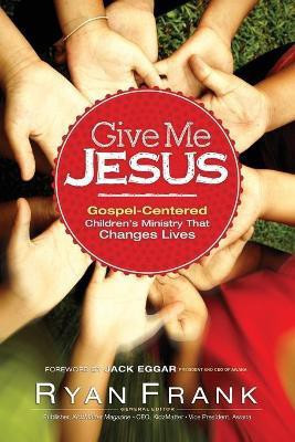 e Me Jesus Gospel-Centered Children's Ministry tha t Changes Lives(English, Paperback, Frank Giv)
