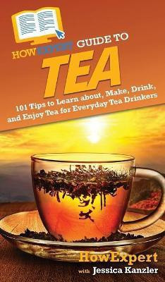 HowExpert Guide to Tea(English, Hardcover, Howexpert Jessica)