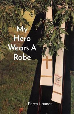 My Hero Wears A Robe(English, Paperback, Cannon Karen L)