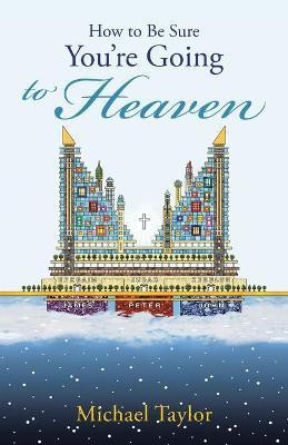 How to Be Sure You'Re Going to Heaven(English, Paperback, Taylor Michael L.Th., B.Th.)