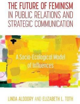 The Future of Feminism in Public Relations and Strategic Communication(English, Paperback, Aldoory Linda)