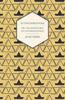 The English at the North Pole; Or, Part I. of the Adventures of Captain Hatteras(English, Paperback, Verne Jules)