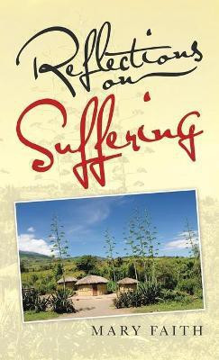 Reflections on Suffering(English, Hardcover, Faith Mary)