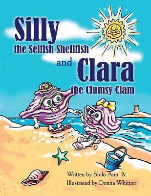 Silly the Selfish Shellfish and Clara the Clumsy Clam(English, Paperback, Ann Shilo)