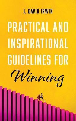 Practical and Inspirational Guidelines for Winning(English, Hardcover, Irwin J David)