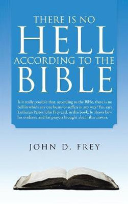 There Is No Hell According to the Bible(English, Paperback, Frey John D)