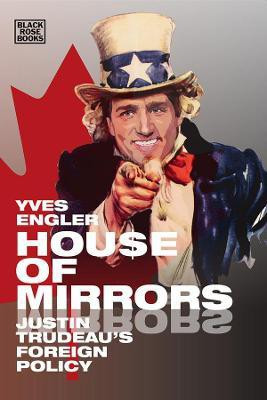 House of Mirrors - Justin Trudeau`s Foreign Policy(English, Paperback, Engler Yves)