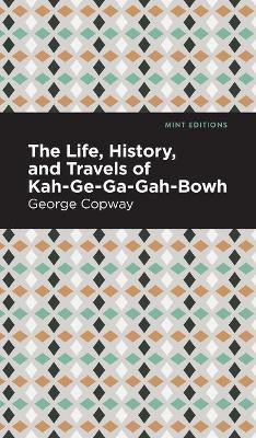 The Life, History and Travels of Kah-Ge-Ga-Gah-Bowh(English, Hardcover, Copway George)