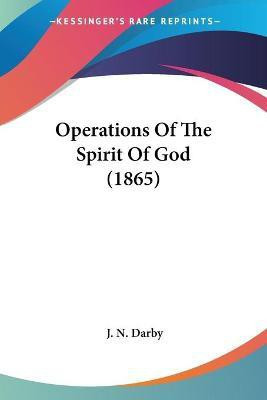 Operations Of The Spirit Of God (1865)(English, Paperback, Darby J N)