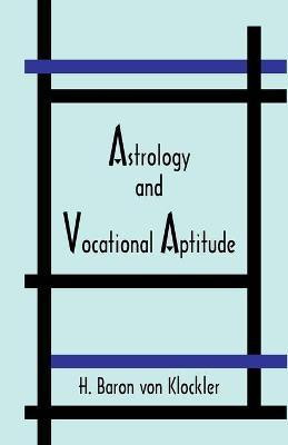 Astrology and Vocational Aptitude(English, Paperback, Von Klockler H)