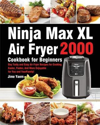 Ninja Max XL Air Fryer Cookbook for Beginners(English, Paperback, Yaem Jime)