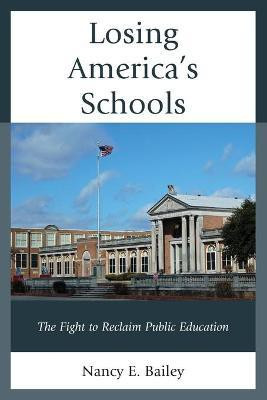 Losing America's Schools(English, Paperback, Bailey Nancy E.)
