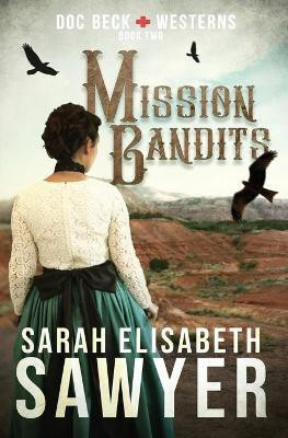 Mission Bandits (Doc Beck Westerns Book 2)(English, Paperback, Sawyer Sarah Elisabeth)