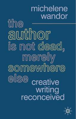 The Author Is Not Dead, Merely Somewhere Else(English, Paperback, Wandor Michelene)