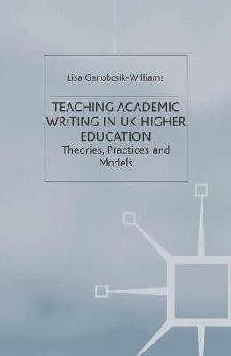 Teaching Academic Writing in UK Higher Education(English, Paperback, Ganobcsik-Williams Lisa)