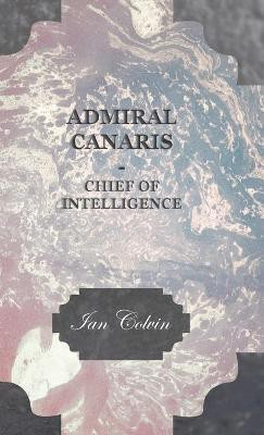 Admiral Canaris - Chief Of Intelligence(English, Hardcover, Colvin Ian)