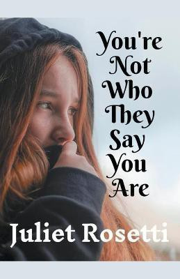 You're Not Who They Say You Are(English, Paperback, Rosetti Juliet)