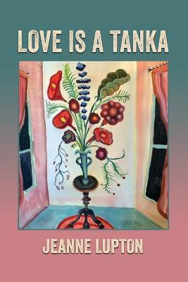 Love Is a Tanka(English, Paperback, Lupton Jeanne)