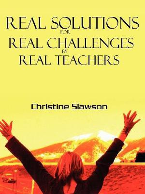 Real Solutions for Real Challenges by Real Teachers(English, Paperback, Slawson Christine)