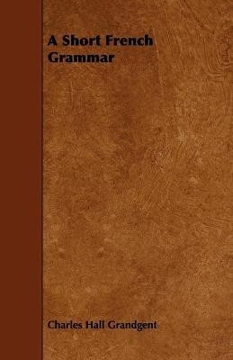 A Short French Grammar(English, Paperback, Grandgent Charles Hall)