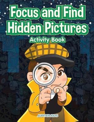 Focus and Find Hidden Pictures Activity Book(English, Paperback, Jupiter Kids)