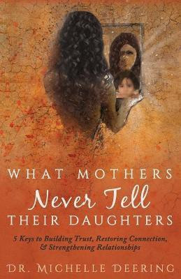 What Mothers Never Tell Their Daughters(English, Paperback, Deering Michelle)