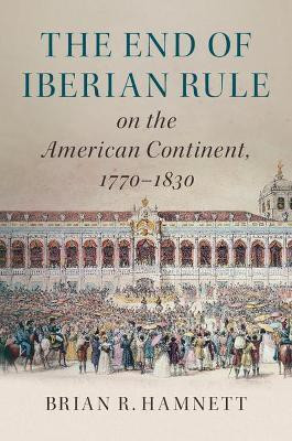 The End of Iberian Rule on the American Continent, 1770-1830(English, Hardcover, Hamnett Brian R.)